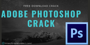 Adobe Photoshop Crack 2022 with Serial key (Full) 32&64 Bit