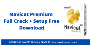 Navicat Premium 16.0.7 Crack With Registration Key (2022)